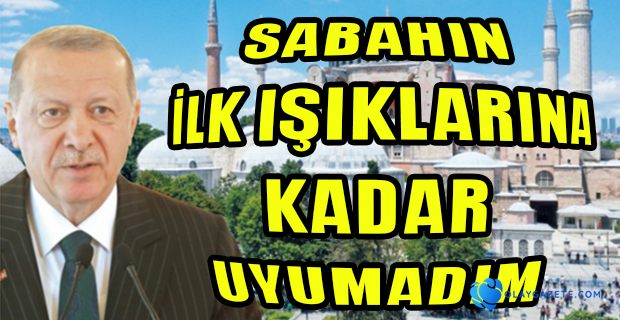 ERDOĞAN, AYASOFYA KARARINI ANLATTI