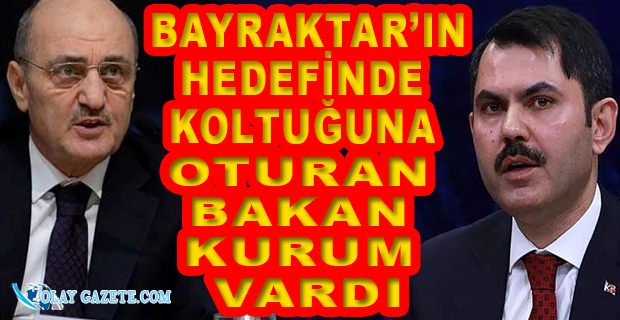 ERDOĞAN BAYRAKTAR, BAKAN MURAT KURUM