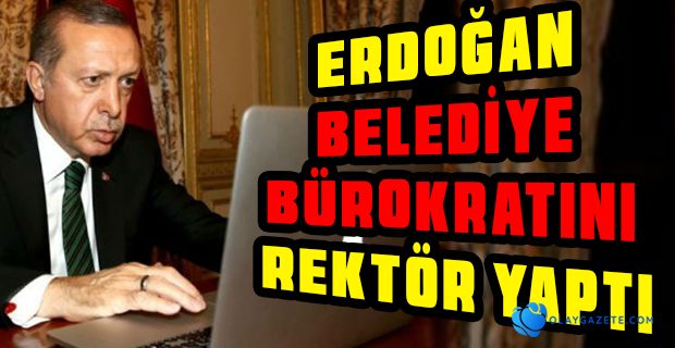 ERDOĞAN BOĞAZİÇİ ÜNİVERSİTESİ’NDEN SONRA 11 ÜNİVERSİTEYE DAHA REKTÖR ATADI