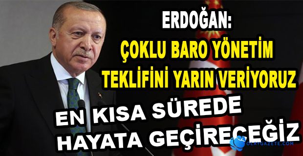 ERDOĞAN: “ÇOKLU BARO YÖNETİMİ ÜZERİNDE DURUYORUZ”