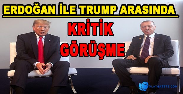 ERDOĞAN İLE TRUMP ARASINDA KRİTİK GÖRÜŞME