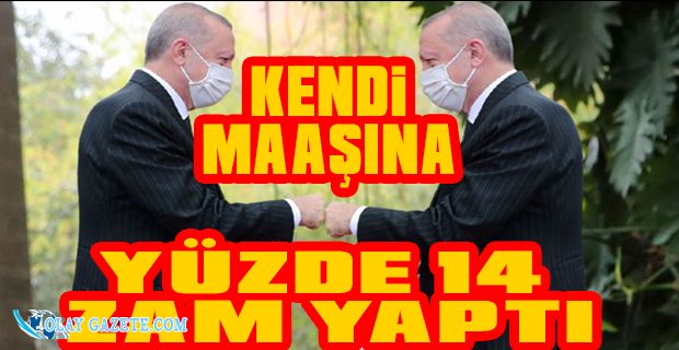 ERDOĞAN, KENDİ MAAŞINA ZAM YAPTI