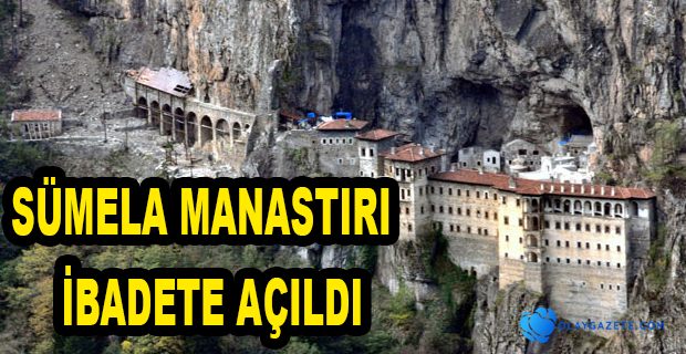 ERDOĞAN SÜMELA MANASTIRI’NI İBADETE AÇTI