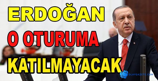 ERDOĞAN, TBMM’NİN 100. YIL OTURUMUNA KATILMAYACAK