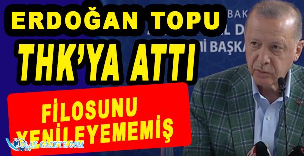 ERDOĞAN: UÇAK KONUSUNDA SIKINTININ TEMELİ THK