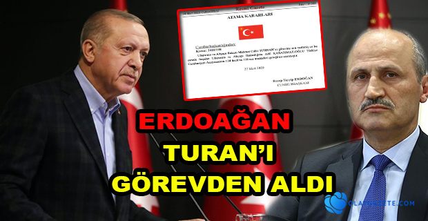 ERDOĞAN ULAŞTIRMA BAKANINI GÖREVDEN ALDI