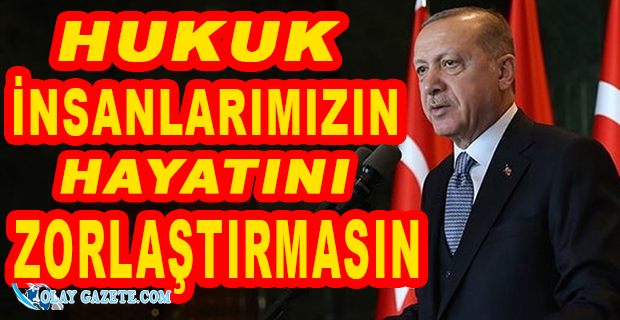 ERDOĞAN YARGIYA BÖYLE SESLENDİ: YÜK OLMAYIN