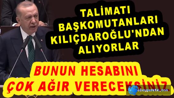 ERDOĞAN: YİNE KILIÇDAROĞLU