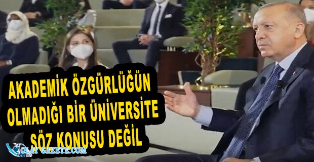 ERDOĞAN’DAN “BOĞAZİÇİ ÜNİVERSİTESİ” SORUSUNA YANIT