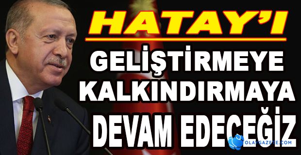 ERDOĞAN’DAN HATAY’DAKİ AÇILIŞA CANLI BAĞLANTI