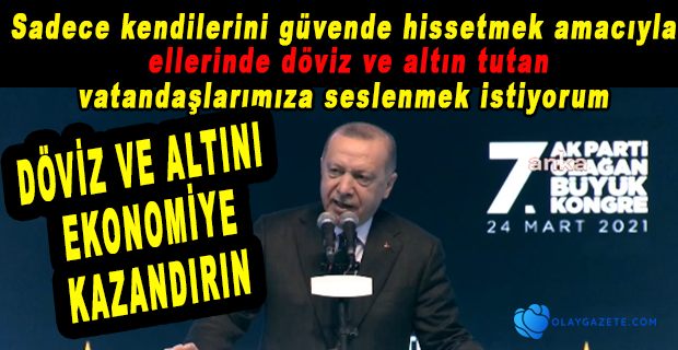 ERDOĞAN’DAN YURTTAŞLARA DÖVİZ VE ALTIN ÇAĞRISI