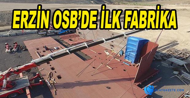 ERZİN OSB’DE İLK FABRİKA TEMELİ ATILDI 
