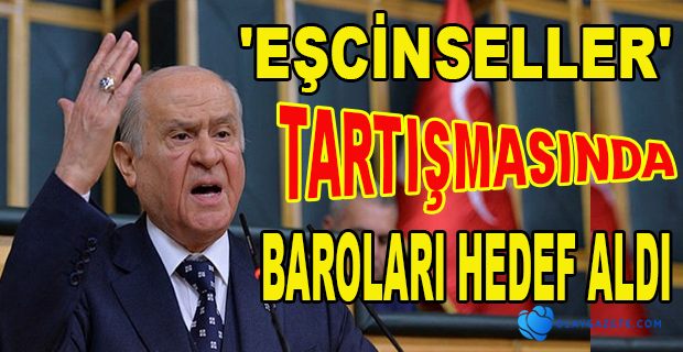 EŞCİNSELLER TARTIŞMASINA BAHÇELİ