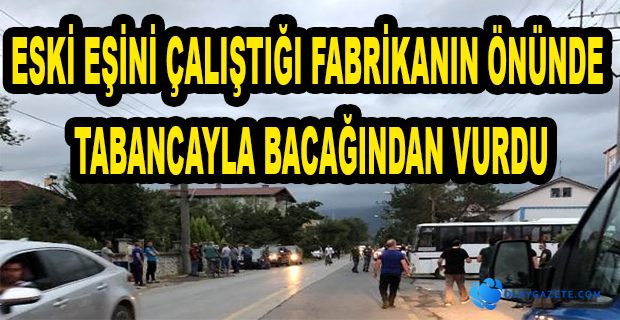 ESKİ EŞİNİ SOKAK ORTASINDA BACAĞINDAN VURDU