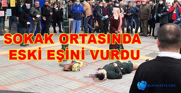 ESKİ EŞİNİ  SOKAK ORTASINDA VURDU 