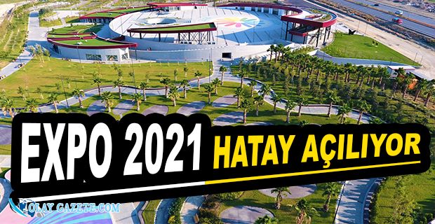 EXPO 2021 HATAY ALANLARINDA NELER VAR?