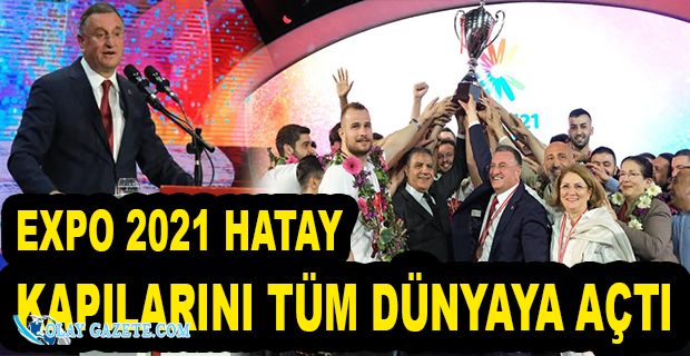 EXPO 2021 HATAY TÜM İHTİŞAMIYLA AÇILDI