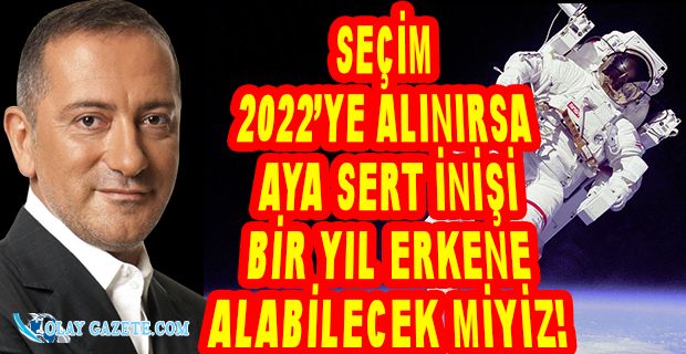 FATİH ALTAYLI ERKEN SEÇİM HAKKINDA YAZDI: AKP