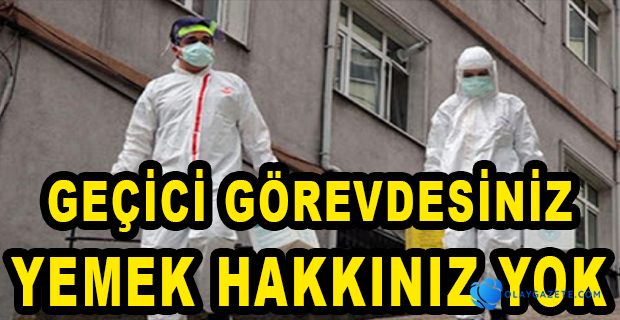 FİLYASYON EKİPLERİNE "GEÇİCİ GÖREVDE OLDUKLARI" GEREKÇESİYLE YEMEK VERİLMEDİ