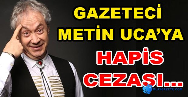 GAZETECİ METİN UCA’YA 24 HAZİRAN SEÇİMİNDE YAPTIĞI PAYLAŞIM NEDENİYLE HAPİS CEZASI VERİLDİ