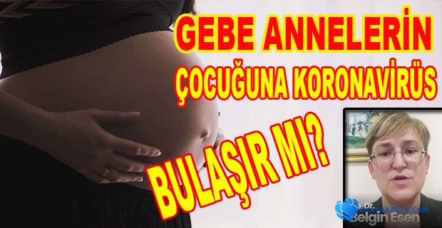 GEBE ANNELERİN ÇOCUĞUNA KORONAVİRÜS BULAŞIR MI?