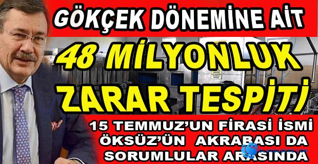 GÖKÇEK DÖNEMİNE AİT 48 MİLYONLUK ZARAR TESPİT EDİLDİ