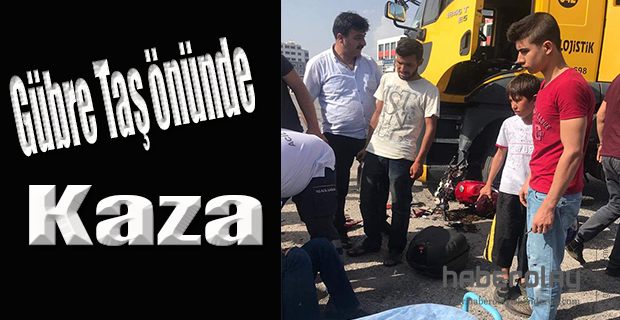 GÜBRETAŞ ÖNÜNDE KAZA