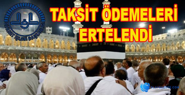 HACI ADAYLARININ TAKSİT ÖDEMELERİ ERTELENDİ