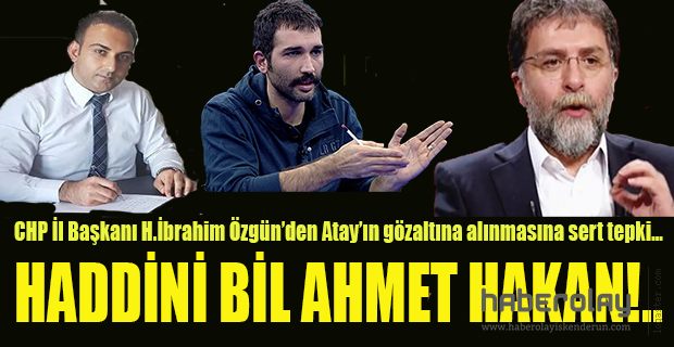 HADDİNİ BİL AHMET HAKAN!..