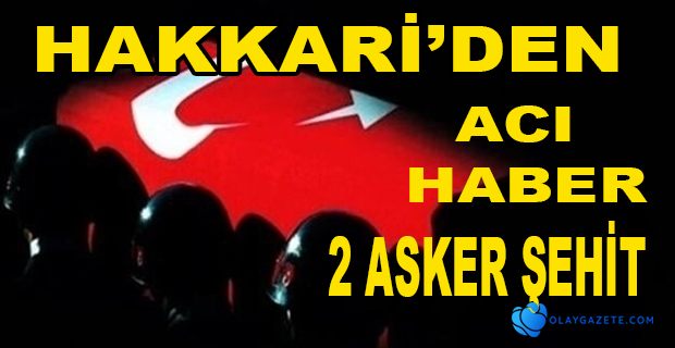 HAKKARİ’DE 2 ASKER ŞEHİT OLDU