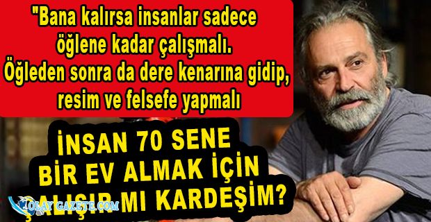 HALUK BİLGİNER: İNSANLAR ÖĞLENE KADAR ÇALIŞMALI