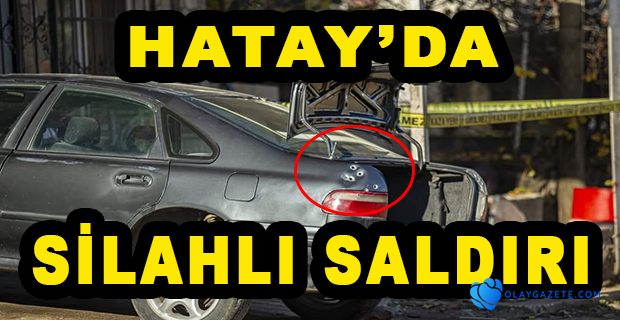 HASSA’DA SİLAHLI SALDIRI