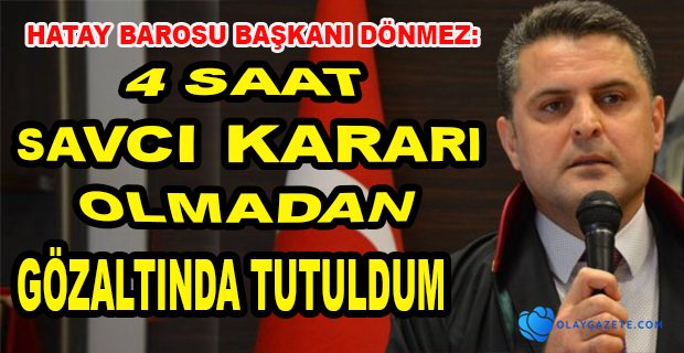 HATAY BAROSU BAŞKANI DÖNMEZ, YAŞANANLARA İLİŞKİN KONUŞTU