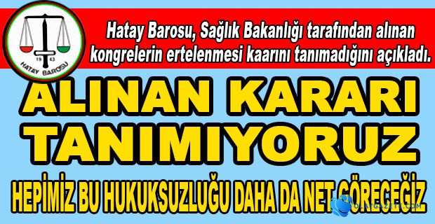 HATAY BAROSU, SÜRECİ YENİDEN DEĞERLENDİRECEĞİZ