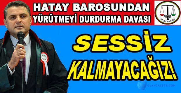 HATAY BAROSU YÜRÜTMEYİ DURDURMA DAVASI AÇTI!