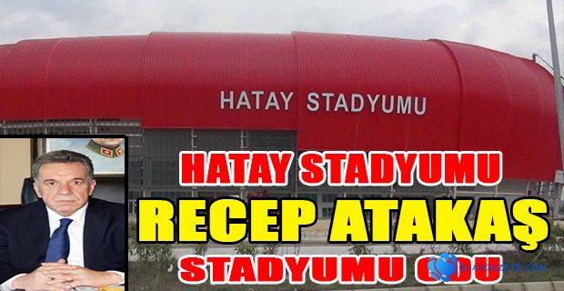 HATAY STADYUMU RECEP ATAKAŞ STADYUMU OLDU