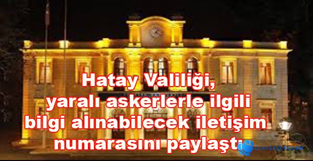 HATAY VALİLİĞİ İLETİŞİM NUMARASI PAYLAŞTI