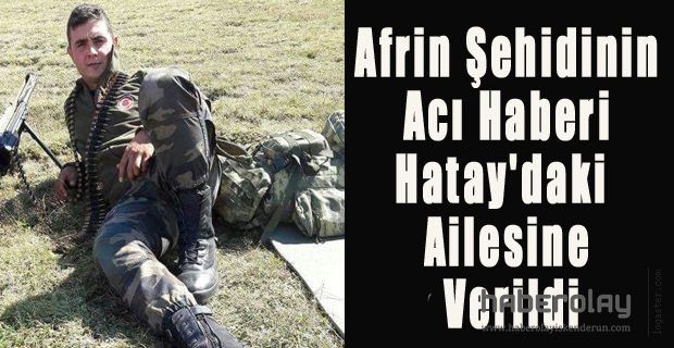 HATAY’A ŞEHİT ATEŞİ DÜŞTÜ