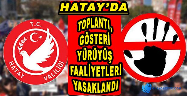 HATAY’DA 7 GÜNLÜK YASAK GETİRİLDİ!