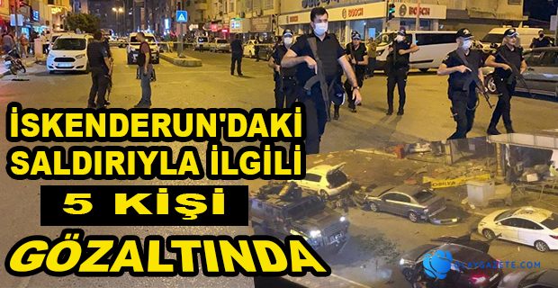 HATAY’DA PATLAMA VE ÇATIŞMAYA 5 GÖZALTI