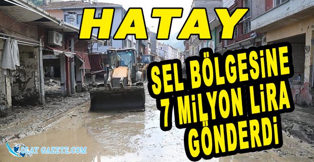 HATAY’DAN SEL BÖLGESİNE YARDIM