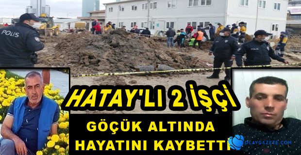 HATAYLI İŞÇİLER GÖÇÜKTEN SAĞ ÇIKAMADI 