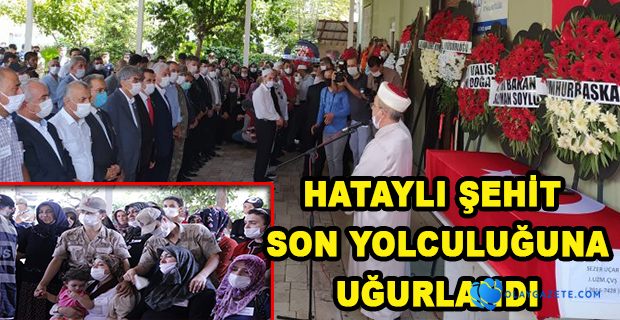 HATAYLI ŞEHİT SON YOLCULUĞUNA UĞURLANDI