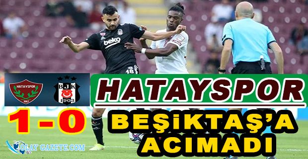 HATAYSPOR, GÜÇLÜ RAKİBİ BEŞİKTAŞ