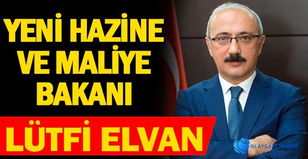 HAZİNE VE MALİYE BAKANLIĞINA LÜTFİ ELVAN ATANDI