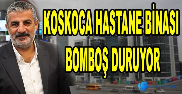 HAZIR HASTANE BİNASI VARKEN NEDEN KULLANILMIYOR
