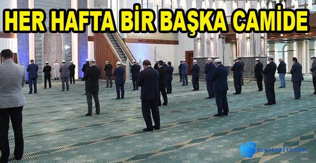 HER HAFTA TEMSİLEN FARKLI BİR  CAMİDE KILINACAK