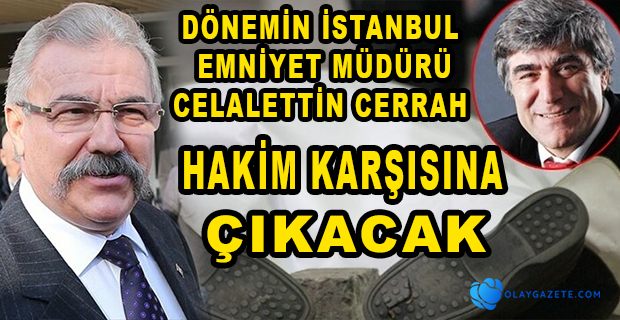 HRANT DİNK DAVASINDA FLAŞ CELALETTİN CERRAH KARARI
