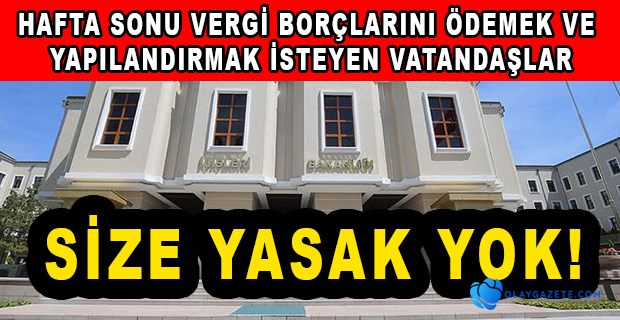 İÇİŞLERİ BAKANLIĞI’NDAN HAFTA SONU YASAĞINA VERGİ MUAFİYETİ GELDİ