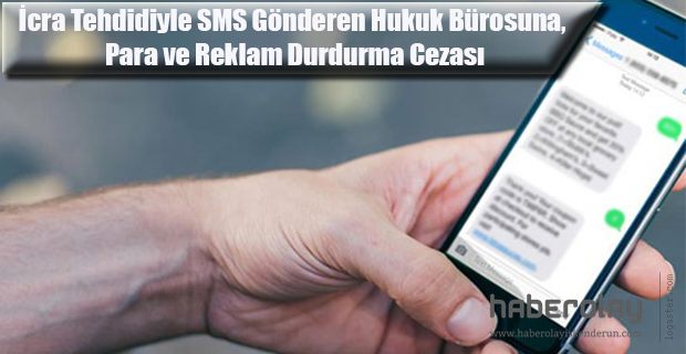 İcra Tehdidiyle SMS Gönderen Hukuk Bürosuna Ceza